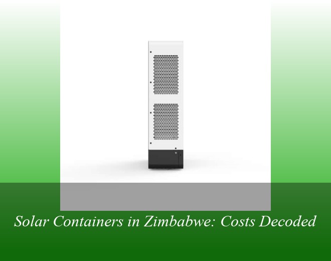 Solar Containers in Zimbabwe: Costs Decoded
